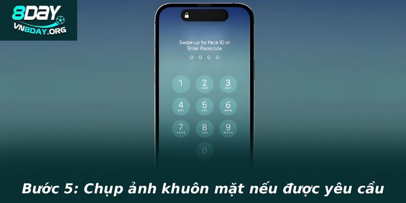 Bước 5: Chụp ảnh khuôn mặt nếu được yêu cầu