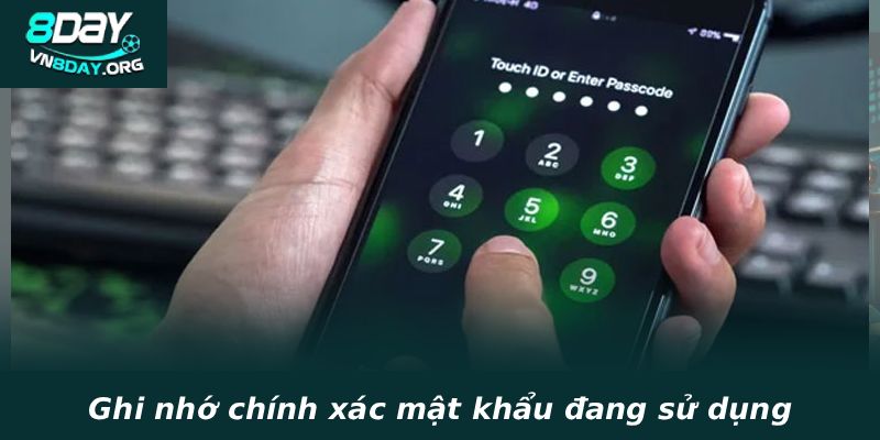 Ghi nhớ chính xác mật khẩu đang sử dụng