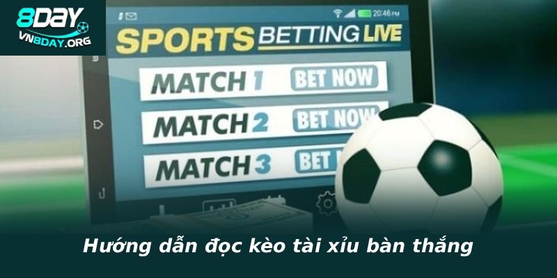 Hướng dẫn đọc kèo tài xỉu bàn thắng