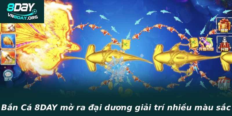 Bắn Cá 8DAY mở ra đại dương giải trí nhiều màu sắc