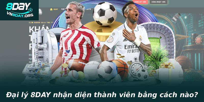 Đại lý 8DAY nhận diện thành viên bằng cách nào?