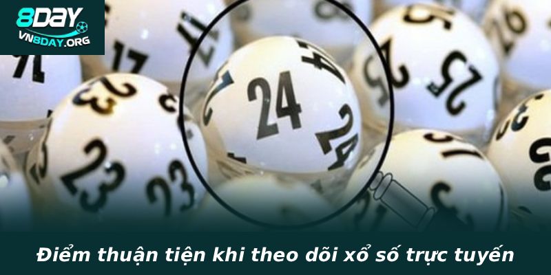 Điểm thuận tiện khi theo dõi xổ số trực tuyến