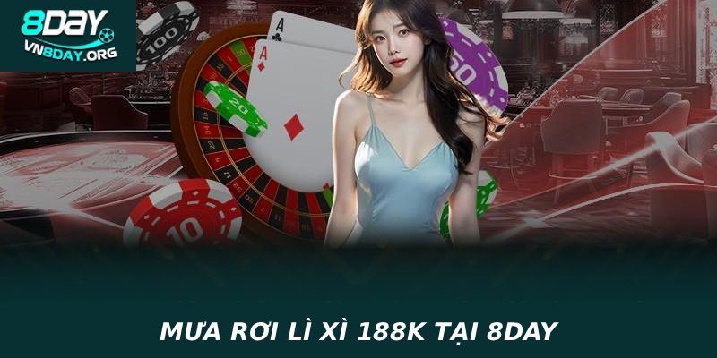MƯA RƠI LÌ XÌ 188K TẠI 8DAY