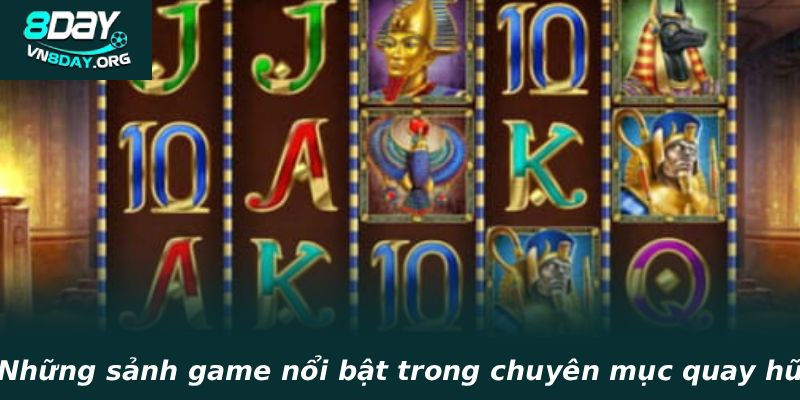 Những sảnh game nổi bật trong chuyên mục quay hũ