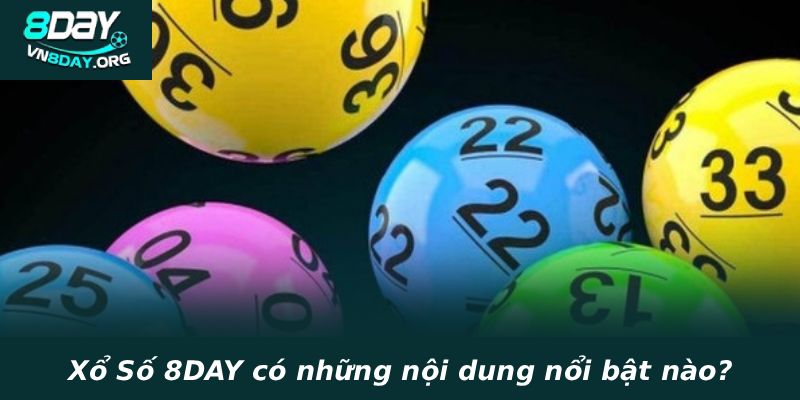 Xổ Số 8DAY có những nội dung nổi bật nào?